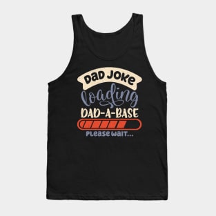 Dad Joke Dad-A-Base Father Jokes Dad Jokes Loading Database Tank Top